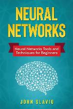 Neural Networks: Neural Networks Tools and Techniques for Beginners