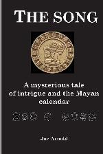 The Song: A mysterious tale of the Mayan spirit world and the Mayan calendar
