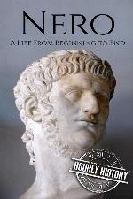 Nero: A Life From Beginning to End