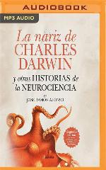 La nariz de Charles Darwin: y otras historias de la Neurociencia (Spanish Edition)