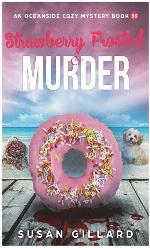 Strawberry Frosted &amp; Murder: An Oceanside Cozy Mystery Book 39