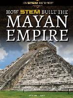 How STEM Built the Mayan Empire