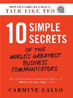 10 Simple Secrets of the World's Greatest Business Communicators