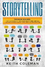 Storytelling: 2 Books in 1 - How to Use Storytelling in Your Communication to Connect with People, How to Enjoy Conversations to Build Assertiveness &amp; Have Great Interactions
