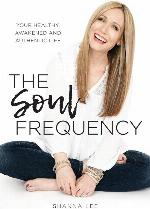 The Soul Frequency: Your Healthy, Awakened and Authentic Life