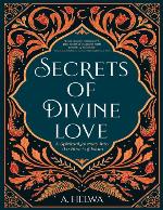 Secrets of Divine Love: A Spiritual Journey into the Heart of Islam
