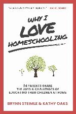 Why I Love Homeschooling: 24 Parents Share the Joys &amp; Challenges of Educating Their Children at Home