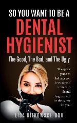 So You Want to Be a Dental Hygienist: The Good, The Bad, and The Ugly