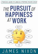 The Pursuit of Happiness at Work: A Practical Guide to Having a Purpose-Filled Career