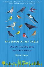 The birds at my table : why we feed wild birds and why it matters