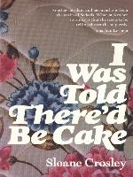 I Was Told There'd Be Cake