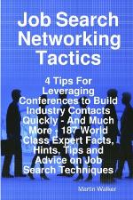 Job Search Networking Tactics - 4 Tips for Leveraging Conferences to Build Industry Contacts Quickly - And Much More - 187 World Class Expert Facts, H