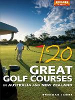 120 Great Golf Courses in Australia and New Zealand