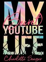 My [Secret] YouTube Life