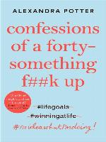 Confessions of a Forty Something F##k Up