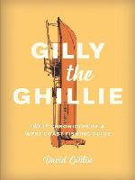 Gilly the ghillie : more chronicles of a West Coast fishing guide