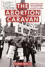 The abortion caravan : when women shut down government in the battle for the right to choose