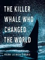 The Killer Whale Who Changed the World