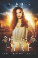 Born of Fire: An Elemental Origins Novel (The Elemental Origins Series) (Volume 2)