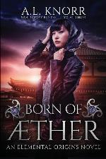 Born of Aether: An Elemental Origins Novel (The Elemental Origins Series) (Volume 4)