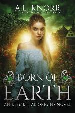 Born of Earth: An Elemental Origins Novel (The Elemental Origins Series) (Volume 3)
