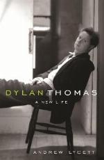 Dylan Thomas : a new life