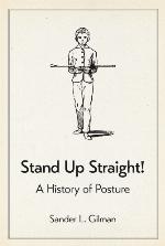 Stand up straight! : a history of posture