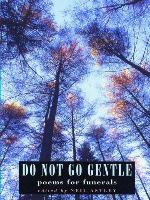 Do Not Go Gentle : poems for funerals.