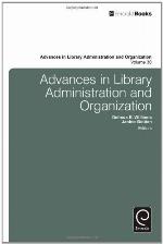Advances in Library Administration and Organization, Volume 30