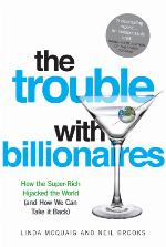 The trouble with billionaires : how the super-rich hijacked the world (and how we can take it back)