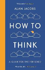 How To Think: A Guide for the Perplexed