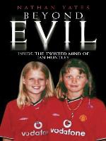Beyond Evil--Inside the Twisted Mind of Ian Huntley