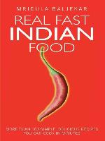 Real Fast Indian Food--More Than 100 Simple, Delicious Recipes You Can Cook in Minutes