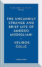The Uncannily Strange and Brief Life of Amedeo Modigliani (Pushkin Blues)