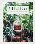 Wild at Home: How to style and care for beautiful plants