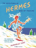 The Adventures of Hermes, God of Thieves: 100 Journeys Through Greek Mythology