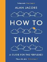 How to think : a guide for the perplexed