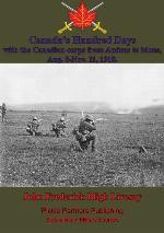 Canada's hundred days; with the Canadian corps from Amiens to Mons, Aug. 8-Nov. 11, 1918.