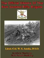 The Official History of the New Zealand Rifle Brigade [Illustrated Edition]