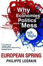 European Spring : why our economies and politics are in a mess - and how to put them right