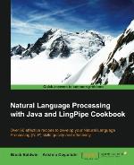 Natural Language Processing with Java and LingPipe Cookbook