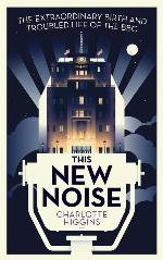 This new noise : the extraordinary birth and troubled life of the BBC