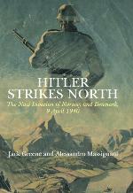Hitler strikes north : the Nazi invasion of Norway and Denmark, 9 April 1940
