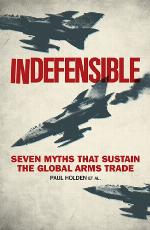 Indefensible : seven myths that sustain the global arms trade