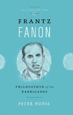 Frantz Fanon : philosopher of the barricades