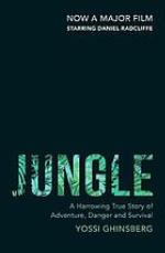 Jungle : a harrowing true story of adventure, danger and survival