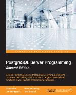 PostgreSQL server programming : extend PostgreSQL using PostgreSQL server programming to create, test, debug, and optimize a range of user-defined functions in your favorite programming language