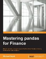 Mastering pandas for finance : master pandas, an open source Python data analysis library, for financial data analysis