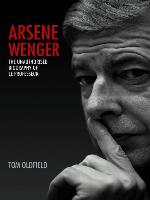 Arsene Wenger--The Unauthorised Biography of Le Professeur