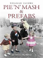 Pie 'n' Mash and Prefabs--My 1950s Childhood